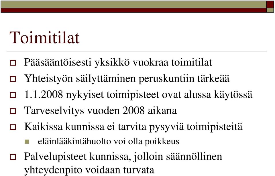 1.2008 nykyiset toimipisteet ovat alussa käytössä Tarveselvitys vuoden 2008 aikana