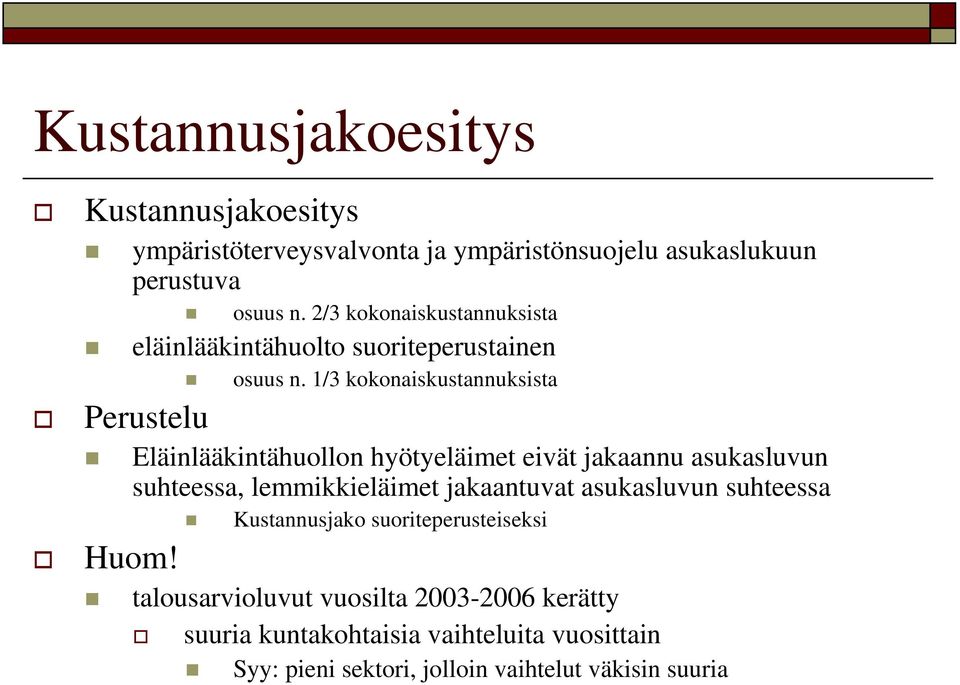 1/3 kokonaiskustannuksista Eläinlääkintähuollon hyötyeläimet eivät jakaannu asukasluvun suhteessa, lemmikkieläimet jakaantuvat