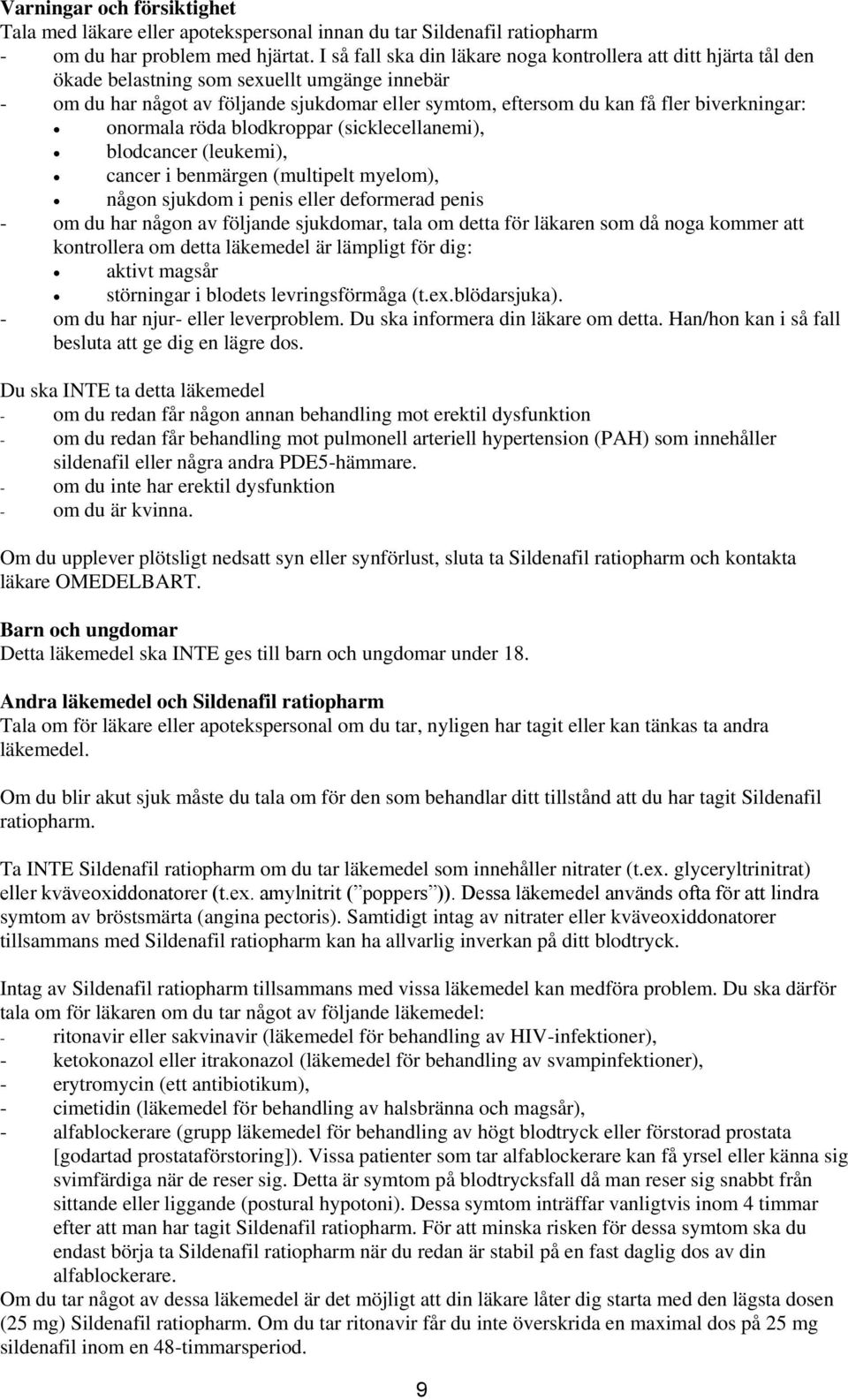 biverkningar: onormala röda blodkroppar (sicklecellanemi), blodcancer (leukemi), cancer i benmärgen (multipelt myelom), någon sjukdom i penis eller deformerad penis - om du har någon av följande