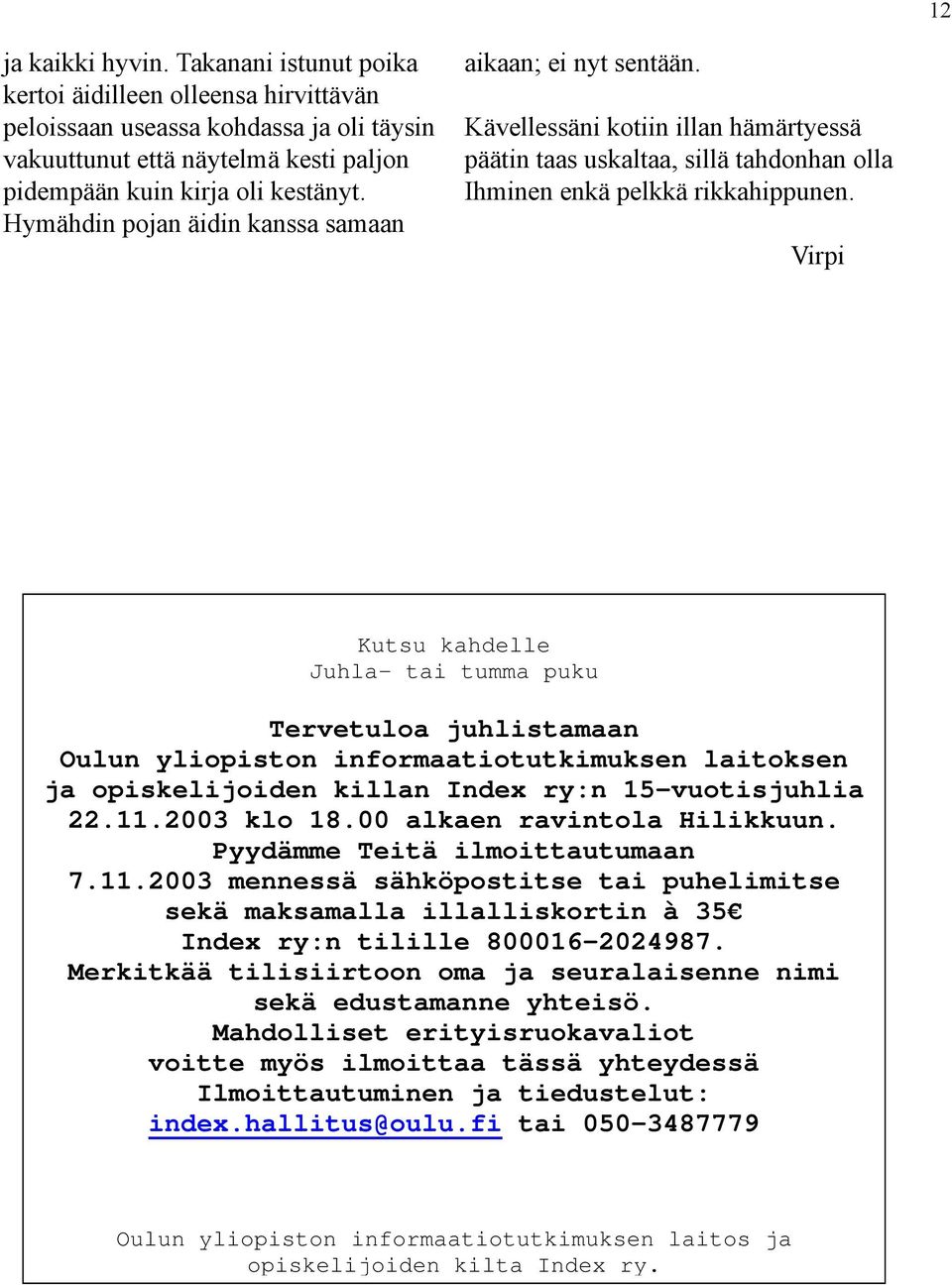 Virpi Kutsu kahdelle Juhla- tai tumma puku Tervetuloa juhlistamaan Oulun yliopiston informaatiotutkimuksen laitoksen ja opiskelijoiden killan Index ry:n 15-vuotisjuhlia 22.11.2003 klo 18.