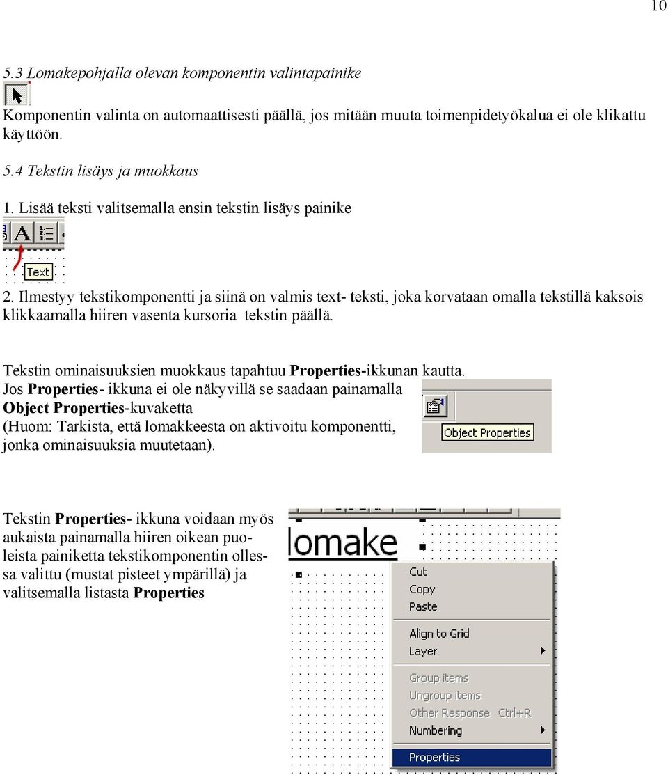 Ilmestyy tekstikomponentti ja siinä on valmis text- teksti, joka korvataan omalla tekstillä kaksois klikkaamalla hiiren vasenta kursoria tekstin päällä.