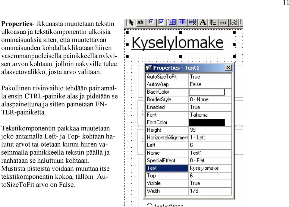 Pakollinen rivinvaihto tehdään painamalla ensin CTRL-painike alas ja pidetään se alaspainettuna ja sitten painetaan EN- TER-painiketta.