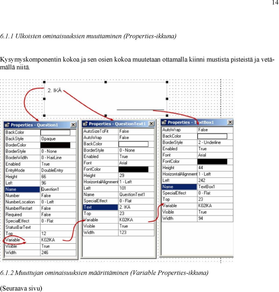 kiinni mustista pisteistä ja vetämällä niitä. 6.1.