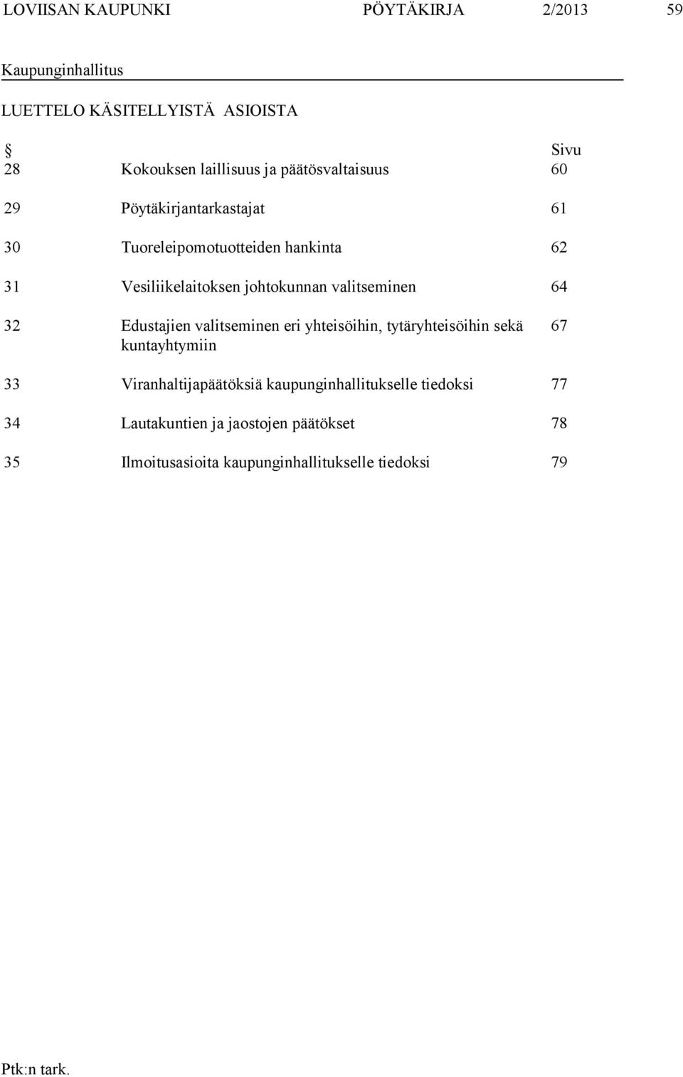 valitseminen 64 32 Edustajien valitseminen eri yhteisöihin, tytäryhteisöihin sekä kuntayhtymiin 67 33 Viranhaltijapäätöksiä