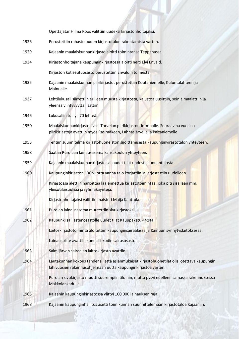 1935 Kajaanin maalaiskunnan piirikirjastot perustettiin Koutaniemelle, Kuluntalahteen ja Mainualle.