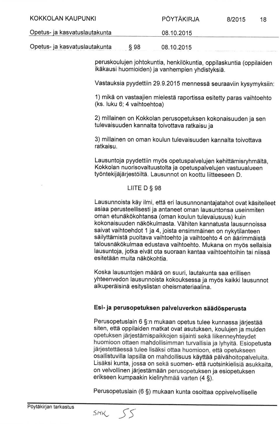 9.201 mennessä seuraaviin kysymyksiin 1) mikä on vastaajien mielestä raportissa esitetty paras vaihtoehto (ks.