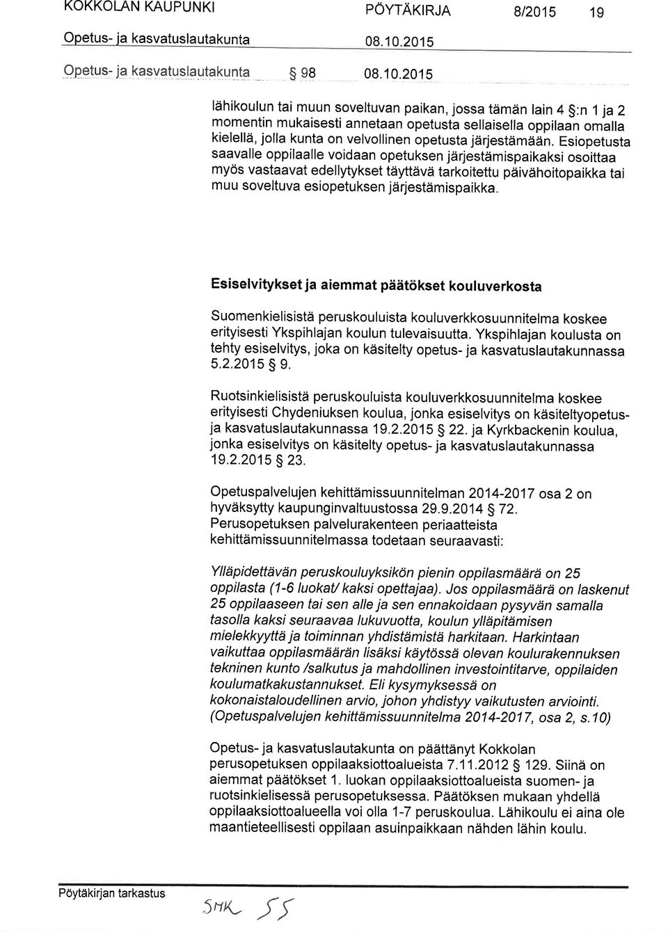 201 lähikoulun tai muun soveltuvan paikan, jossa tämän lain $:n 1 ja 2 momentin mukaisesti annetaan opetusta sellaisella oppilaai omalla kielellä, jolla kunta on velvollinen opetusta järjestamaan.