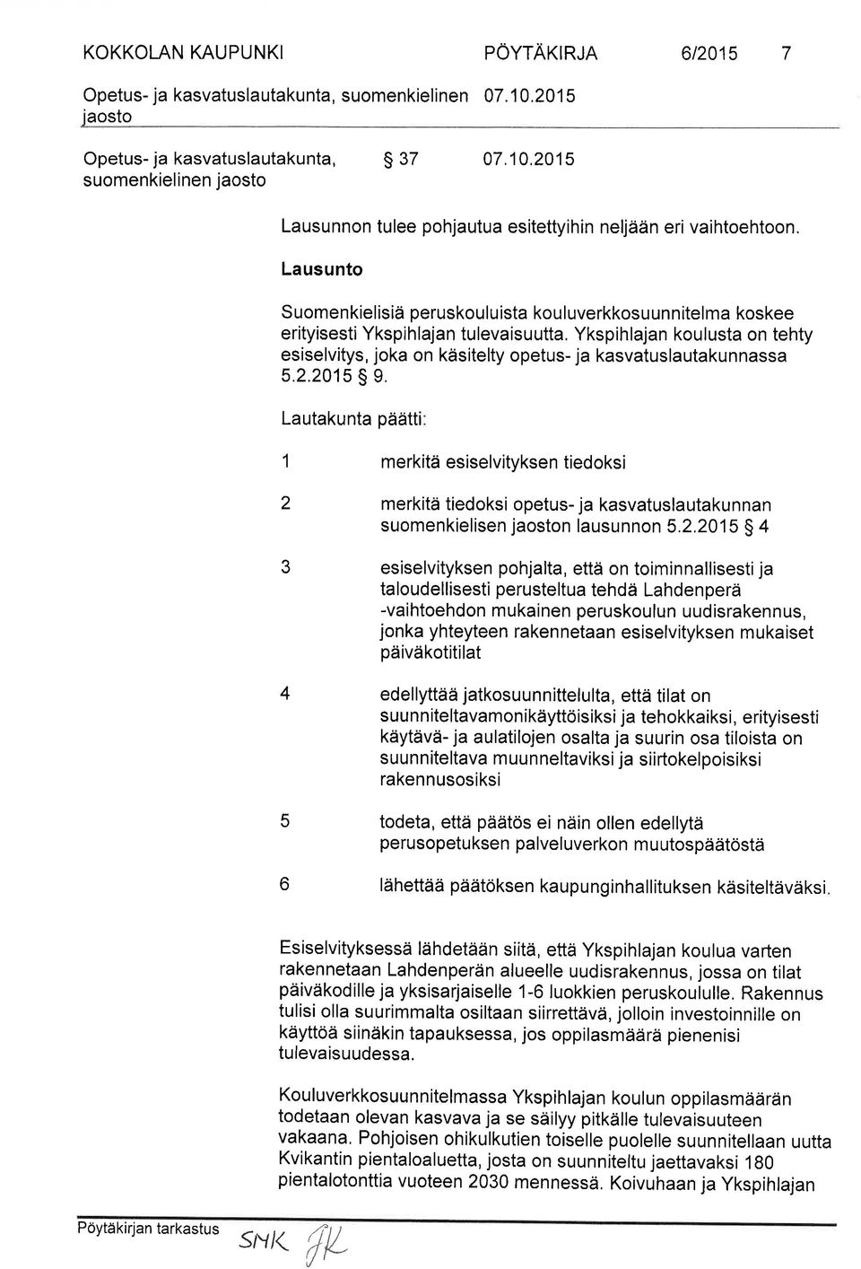Lausunto Suomenkielisiä peruskouluista kouluverkkosuunnitelma koskee erityisesti Ykspih lajan tu levaisu utta.