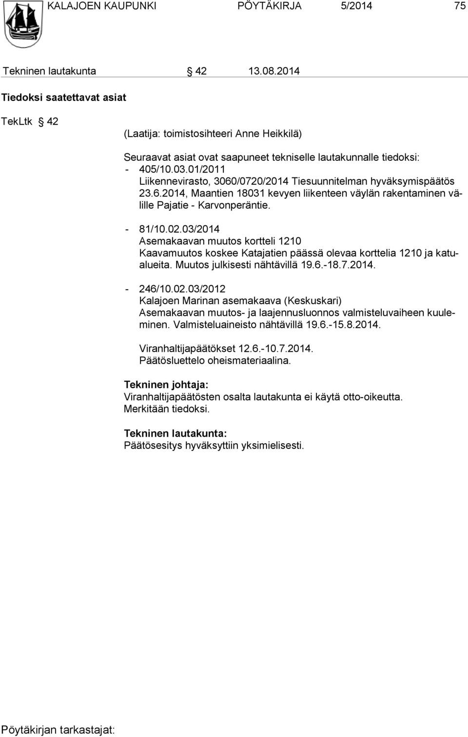 01/2011 Liikennevirasto, 3060/0720/2014 Tiesuunnitelman hyväksymispäätös 23.6.2014, Maantien 18031 kevyen liikenteen väylän rakentaminen välille Pajatie - Karvonperäntie. - 81/10.02.