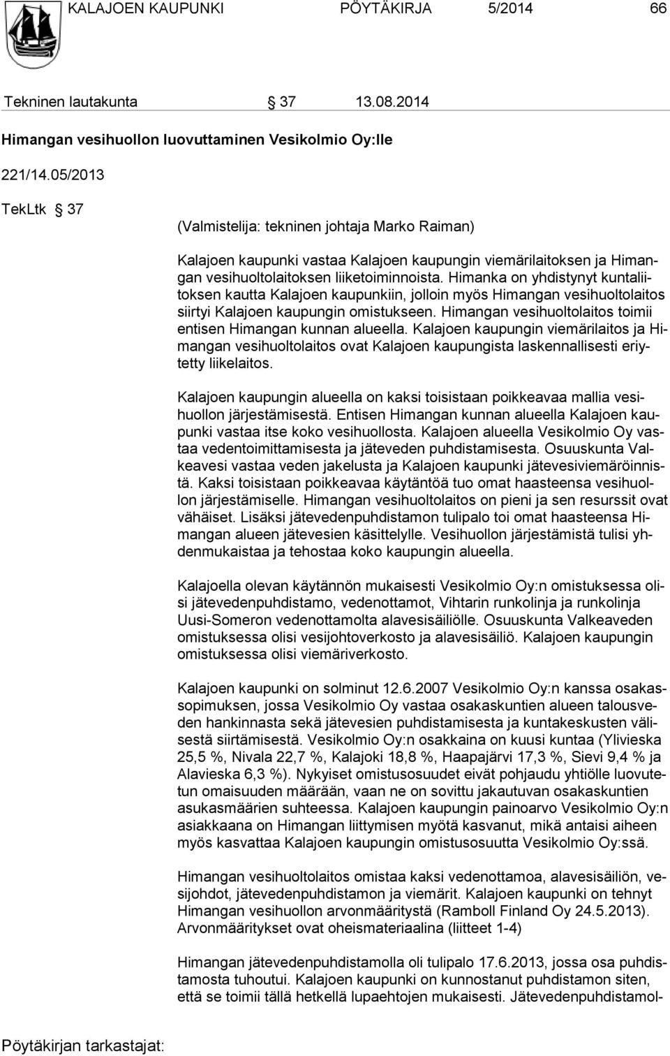 Himanka on yhdistynyt kuntaliitoksen kautta Kalajoen kaupunkiin, jolloin myös Himangan vesihuoltolaitos siirtyi Kala joen kaupungin omistukseen.