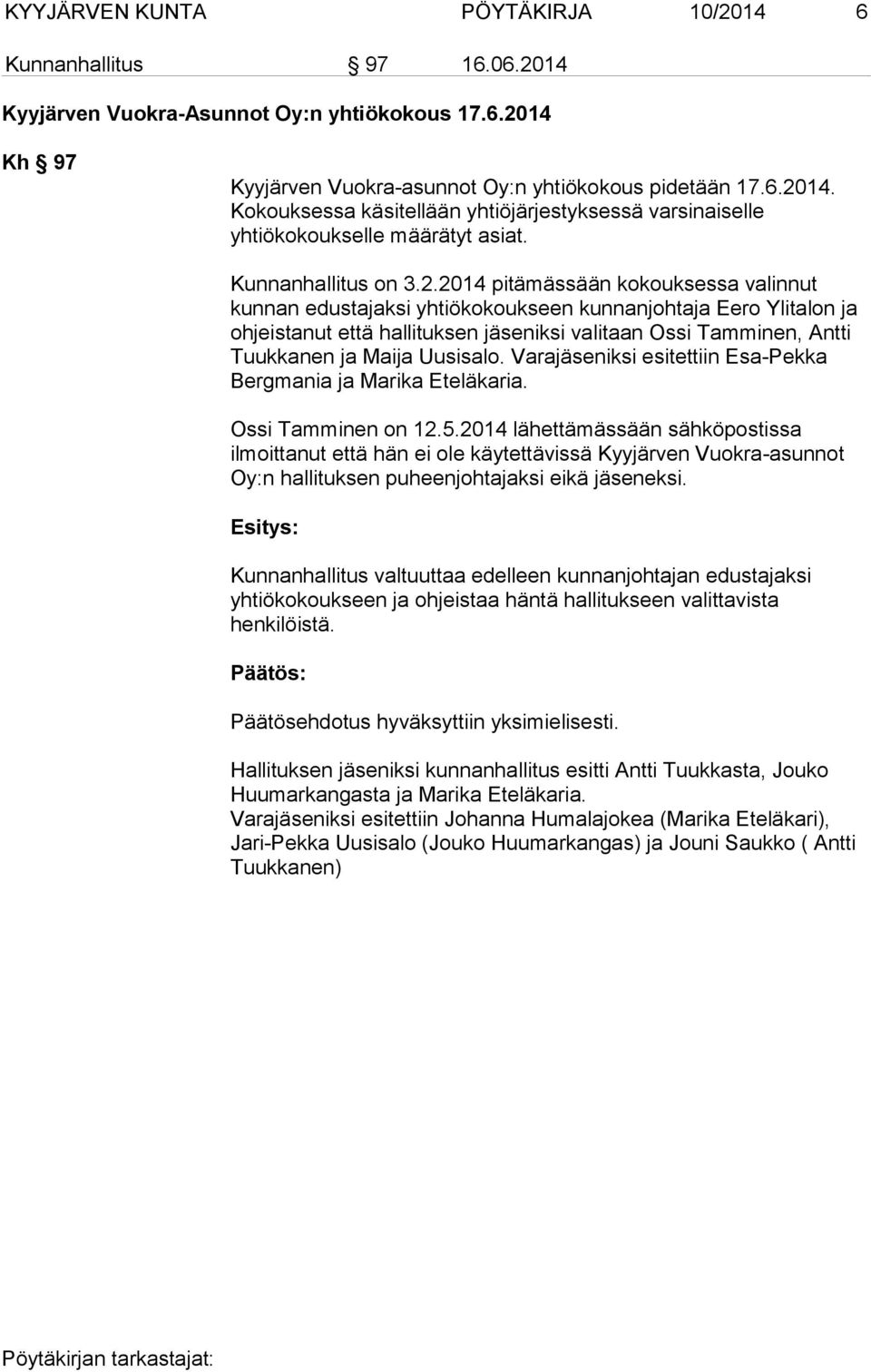 2014 pitämässään kokouksessa valinnut kunnan edustajaksi yhtiökokoukseen kunnanjohtaja Eero Ylitalon ja ohjeistanut että hallituksen jäseniksi valitaan Ossi Tamminen, Antti Tuukkanen ja Maija