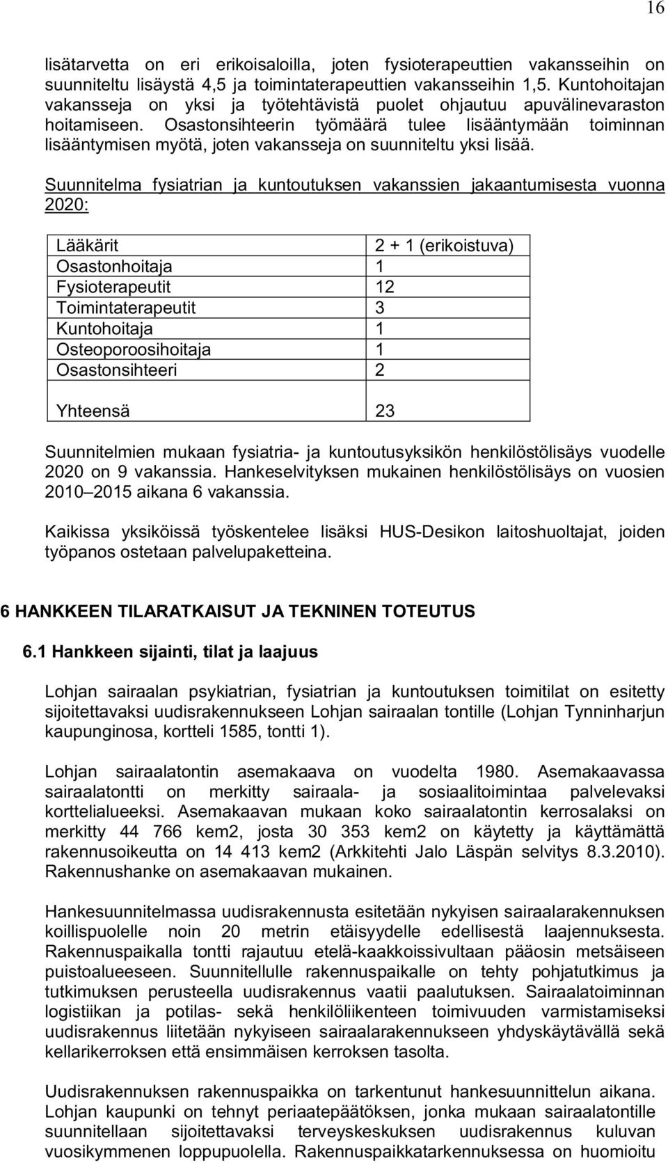 Osastonsihteerin työmäärä tulee lisääntymään toiminnan lisääntymisen myötä, joten vakansseja on suunniteltu yksi lisää.