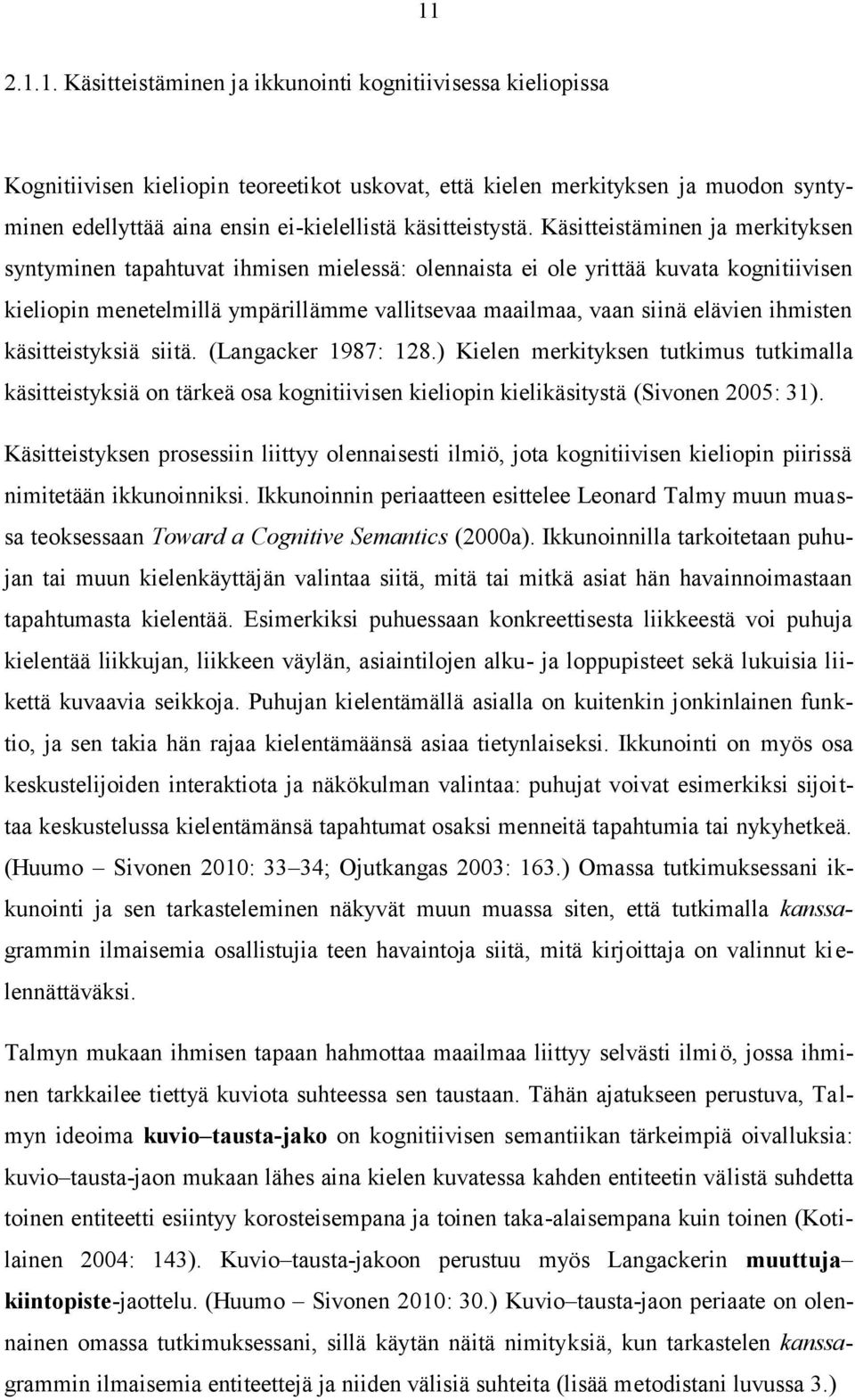 Käsitteistäminen ja merkityksen syntyminen tapahtuvat ihmisen mielessä: olennaista ei ole yrittää kuvata kognitiivisen kieliopin menetelmillä ympärillämme vallitsevaa maailmaa, vaan siinä elävien