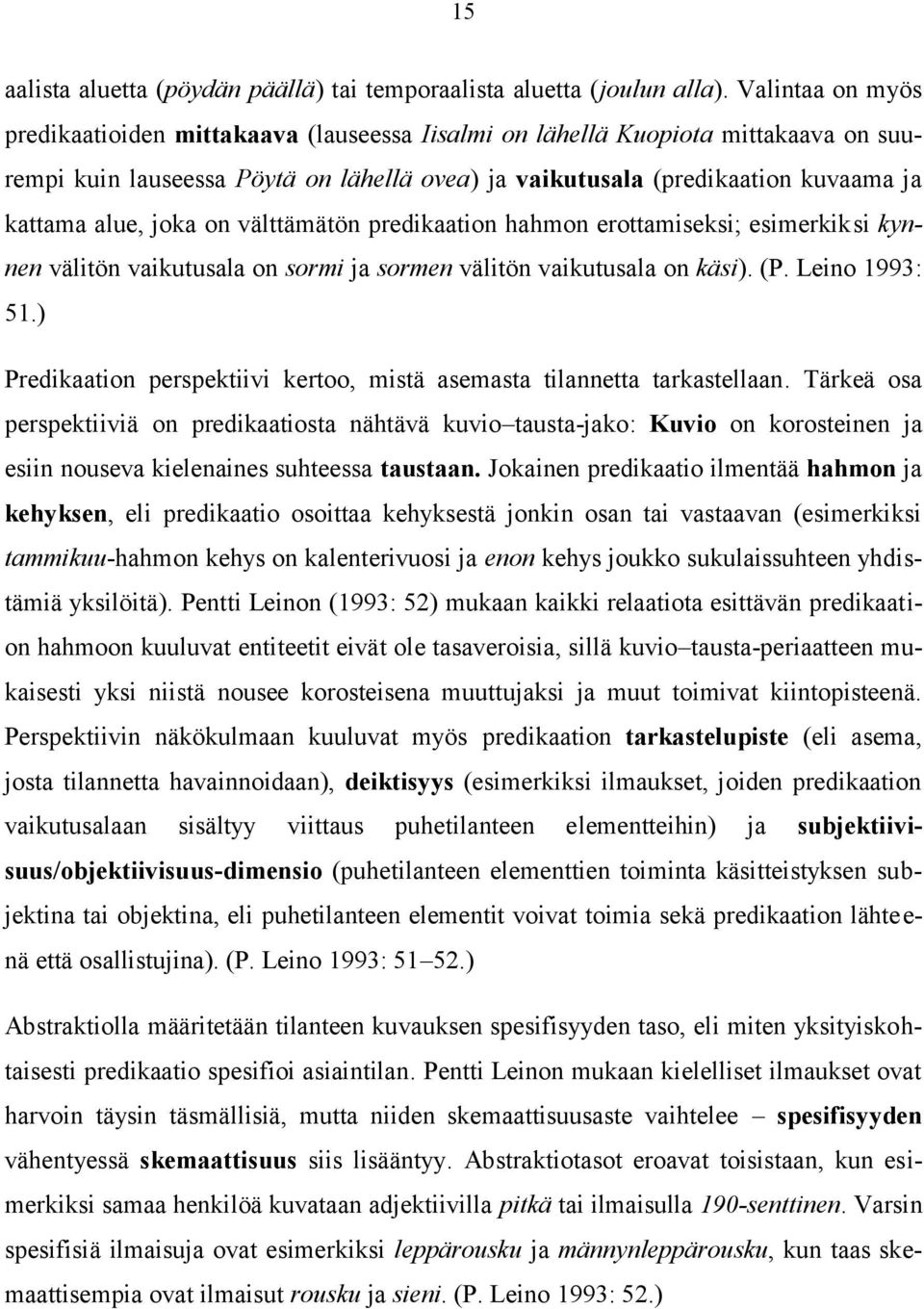 joka on välttämätön predikaation hahmon erottamiseksi; esimerkiksi kynnen välitön vaikutusala on sormi ja sormen välitön vaikutusala on käsi). (P. Leino 1993: 51.