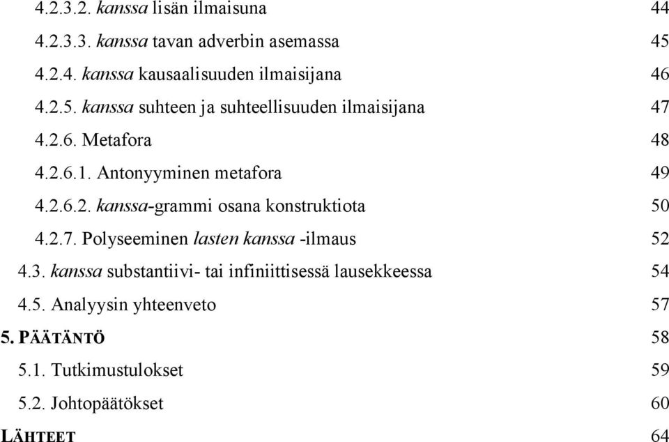 2.7. Polyseeminen lasten kanssa -ilmaus 52 4.3. kanssa substantiivi- tai infiniittisessä lausekkeessa 54 4.5. Analyysin yhteenveto 57 5.