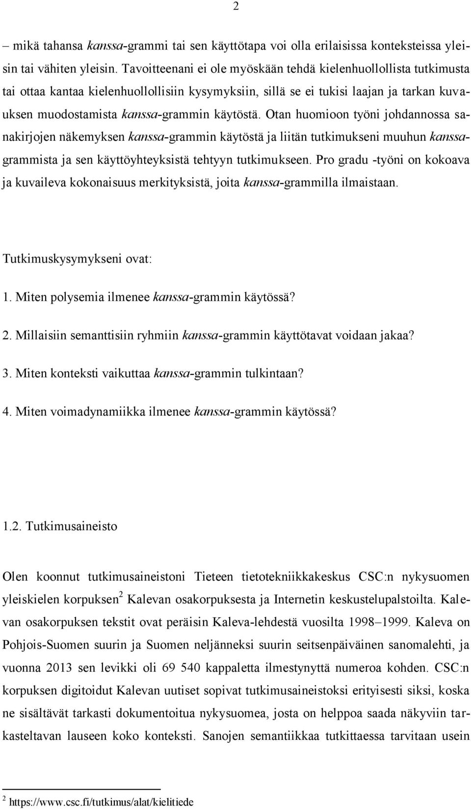 Otan huomioon työni johdannossa sanakirjojen näkemyksen kanssa-grammin käytöstä ja liitän tutkimukseni muuhun kanssagrammista ja sen käyttöyhteyksistä tehtyyn tutkimukseen.