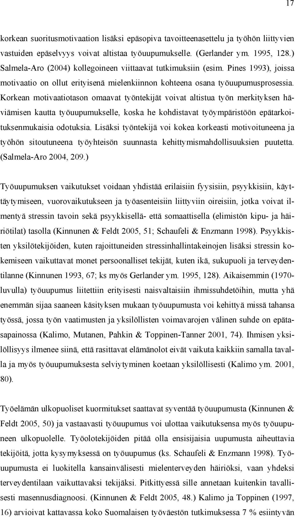 Korkean motivaatiotason omaavat työntekijät voivat altistua työn merkityksen häviämisen kautta työuupumukselle, koska he kohdistavat työympäristöön epätarkoituksenmukaisia odotuksia.