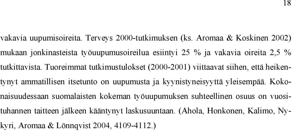 Tuoreimmat tutkimustulokset (2000-2001) viittaavat siihen, että heikentynyt ammatillisen itsetunto on uupumusta ja