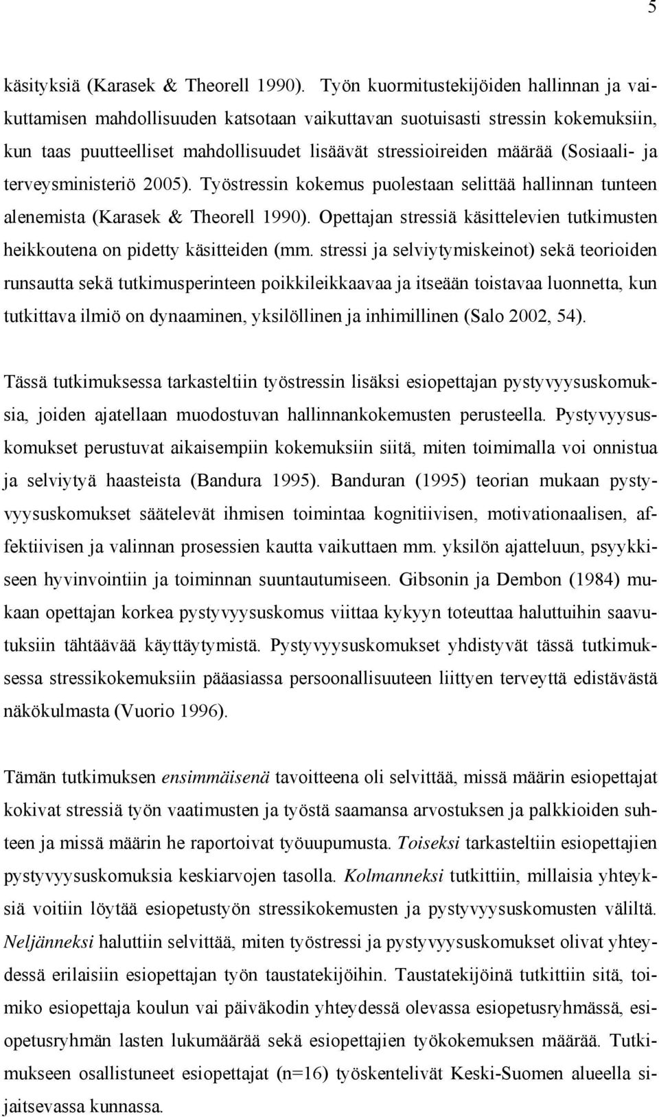 (Sosiaali- ja terveysministeriö 2005). Työstressin kokemus puolestaan selittää hallinnan tunteen alenemista (Karasek & Theorell 1990).