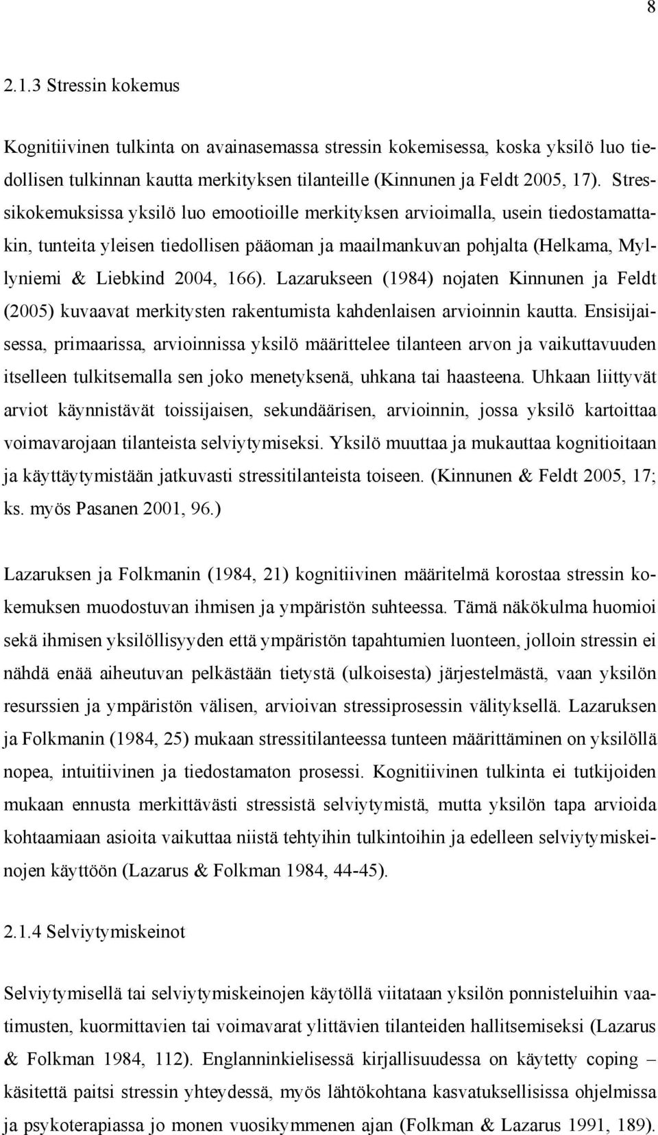 Lazarukseen (1984) nojaten Kinnunen ja Feldt (2005) kuvaavat merkitysten rakentumista kahdenlaisen arvioinnin kautta.