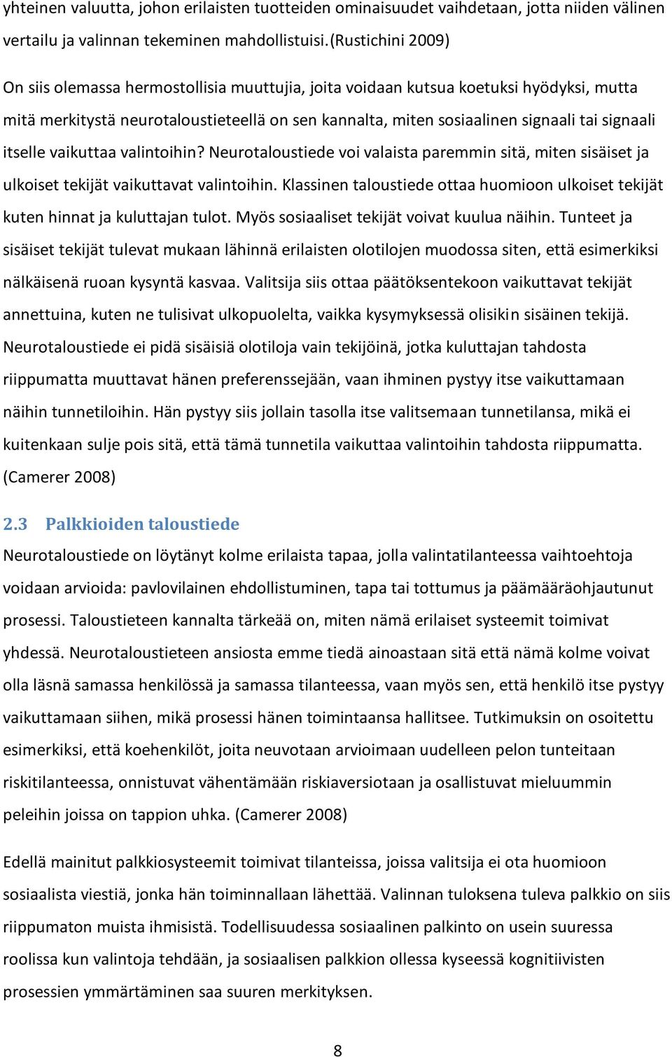 signaali itselle vaikuttaa valintoihin? Neurotaloustiede voi valaista paremmin sitä, miten sisäiset ja ulkoiset tekijät vaikuttavat valintoihin.