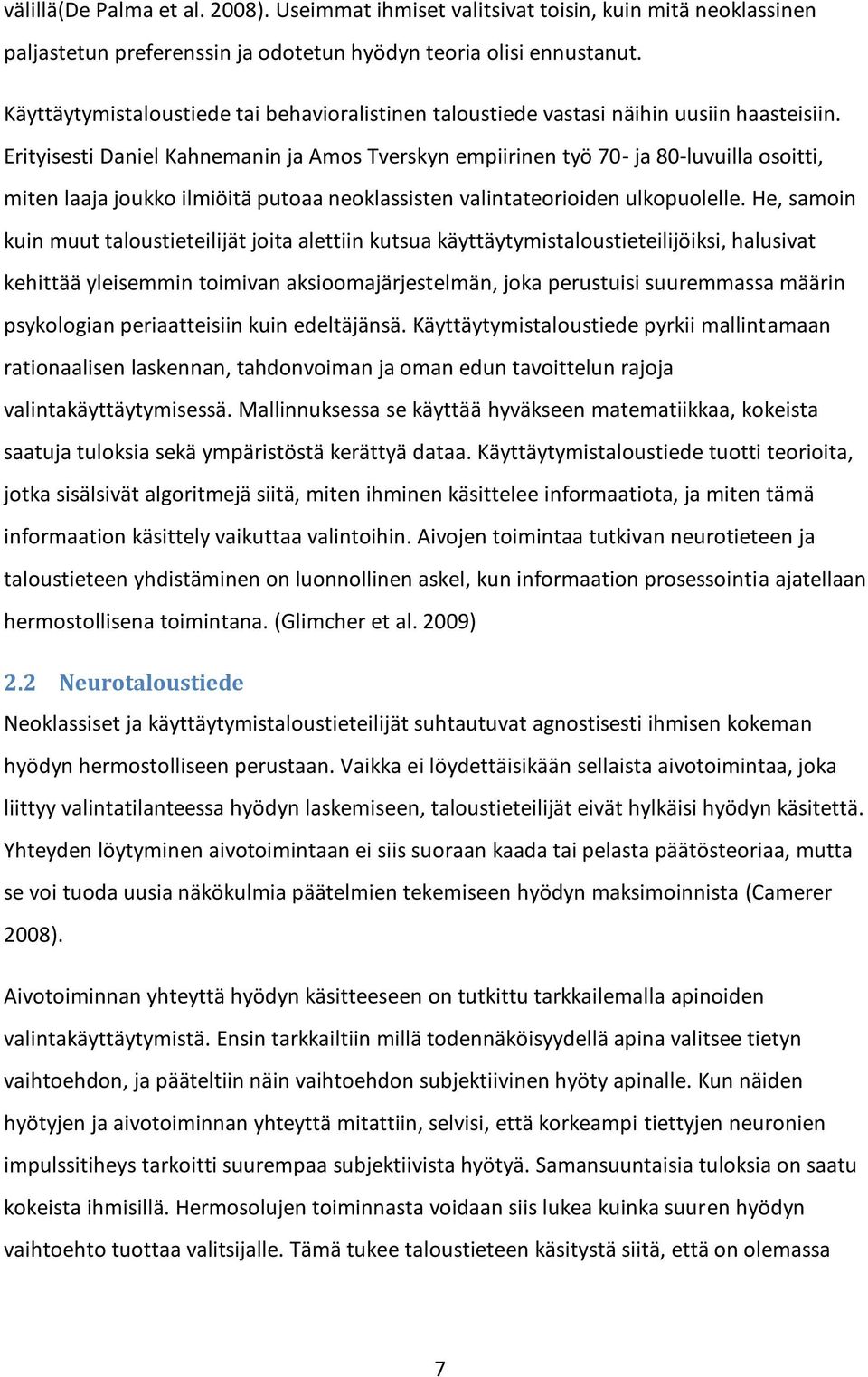 Erityisesti Daniel Kahnemanin ja Amos Tverskyn empiirinen työ 70- ja 80-luvuilla osoitti, miten laaja joukko ilmiöitä putoaa neoklassisten valintateorioiden ulkopuolelle.