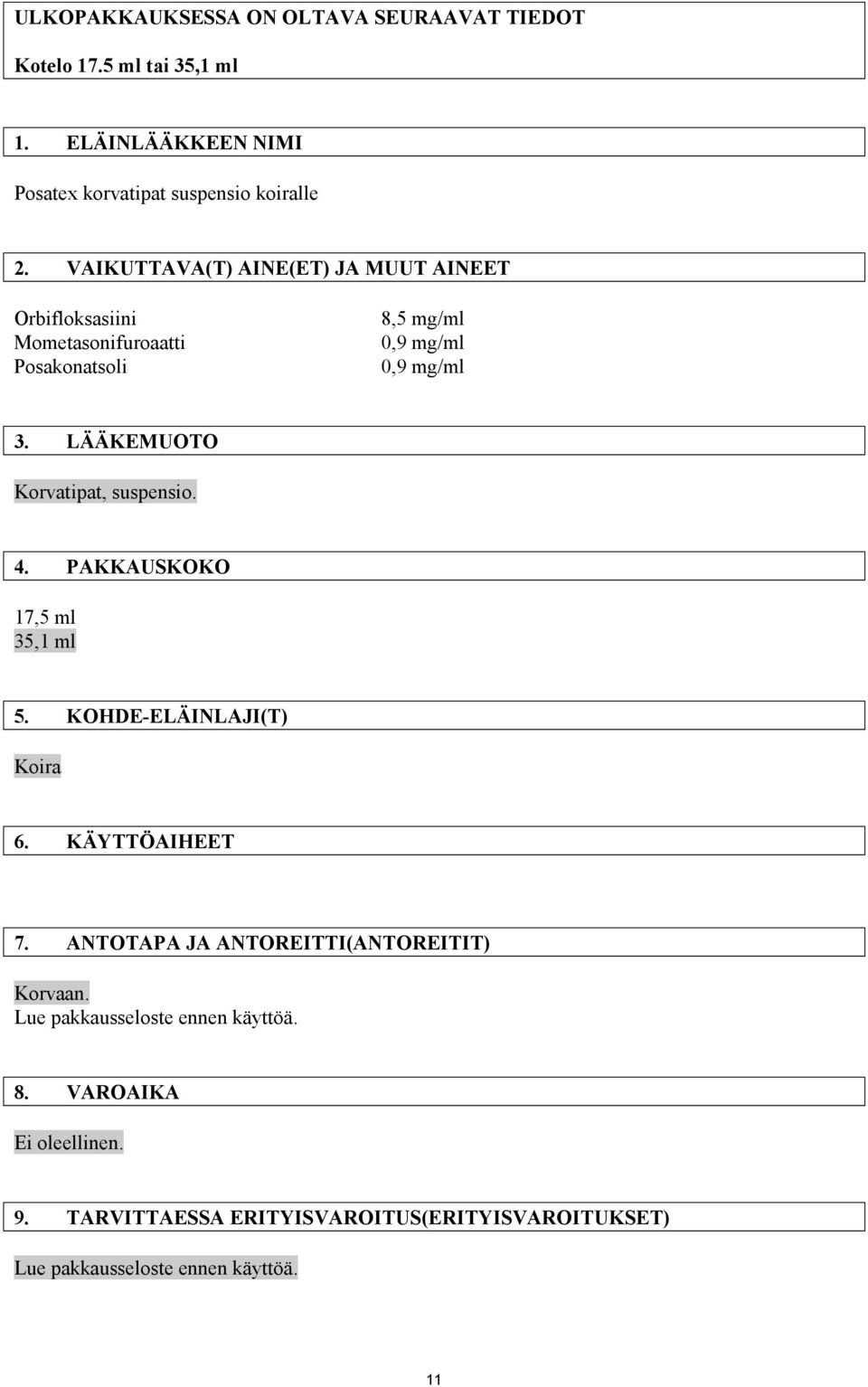 4. PAKKAUSKOKO 17,5 ml 35,1 ml 5. KOHDE-ELÄINLAJI(T) Koira 6. KÄYTTÖAIHEET 7. ANTOTAPA JA ANTOREITTI(ANTOREITIT) Korvaan.