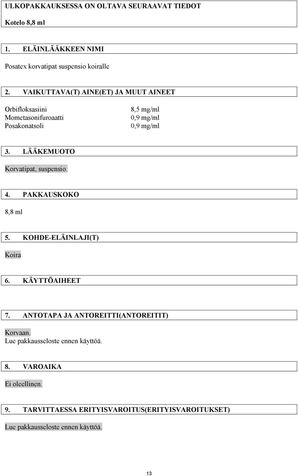 LÄÄKEMUOTO Korvatipat, suspensio. 4. PAKKAUSKOKO 8,8 ml 5. KOHDE-ELÄINLAJI(T) Koira 6. KÄYTTÖAIHEET 7.