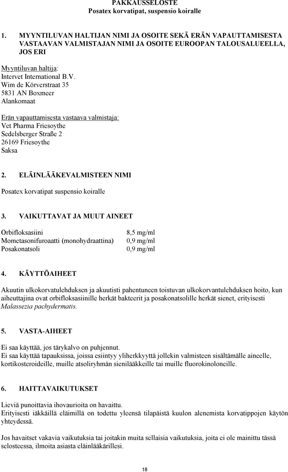 ELÄINLÄÄKEVALMISTEEN NIMI Posatex korvatipat suspensio koiralle 3. VAIKUTTAVAT JA MUUT AINEET Orbifloksasiini Mometasonifuroaatti (monohydraattina) Posakonatsoli 8,5 mg/ml 4.