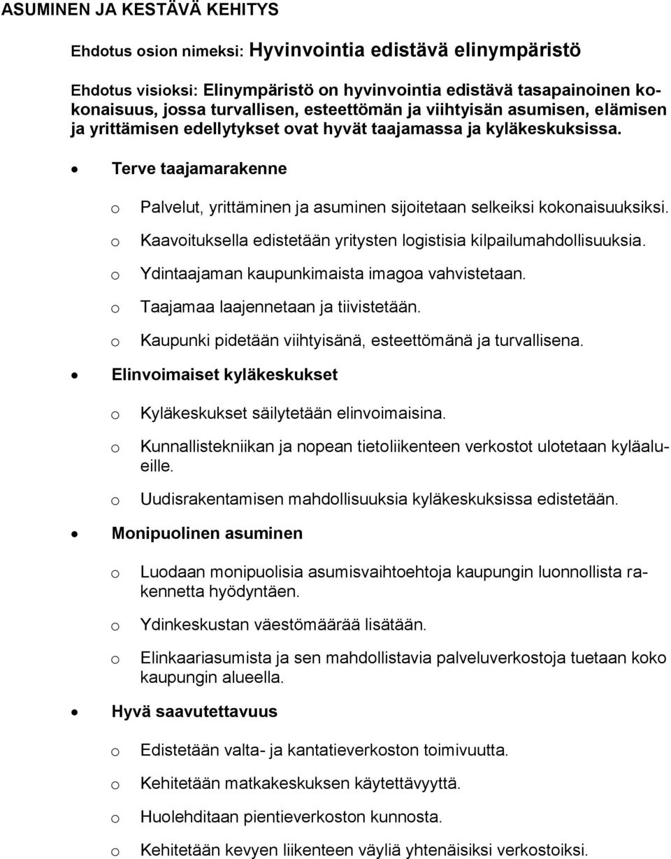 Kaavituksella edistetään yritysten lgistisia kilpailumahdllisuuksia. Ydintaajaman kaupunkimaista imaga vahvistetaan. Taajamaa laajennetaan ja tiivistetään.