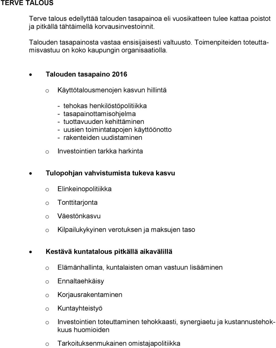 Taluden tasapain 2016 Käyttötalusmenjen kasvun hillintä - tehkas henkilöstöplitiikka - tasapainttamishjelma - tuttavuuden kehittäminen - uusien timintatapjen käyttööntt - rakenteiden uudistaminen