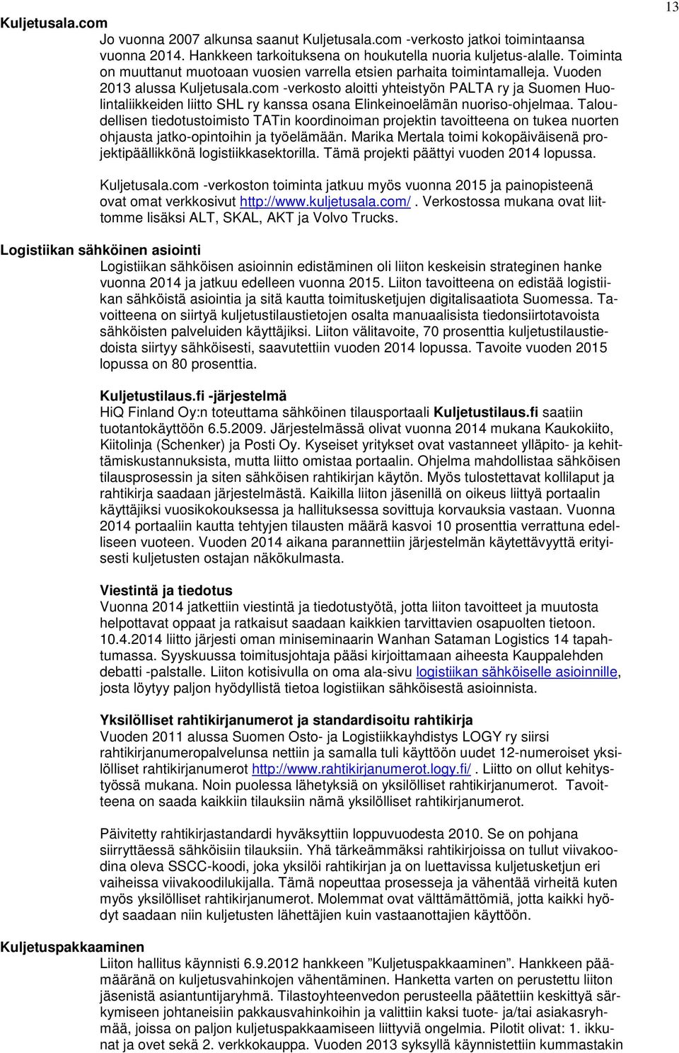 com -verkosto aloitti yhteistyön PALTA ry ja Suomen Huolintaliikkeiden liitto SHL ry kanssa osana Elinkeinoelämän nuoriso-ohjelmaa.