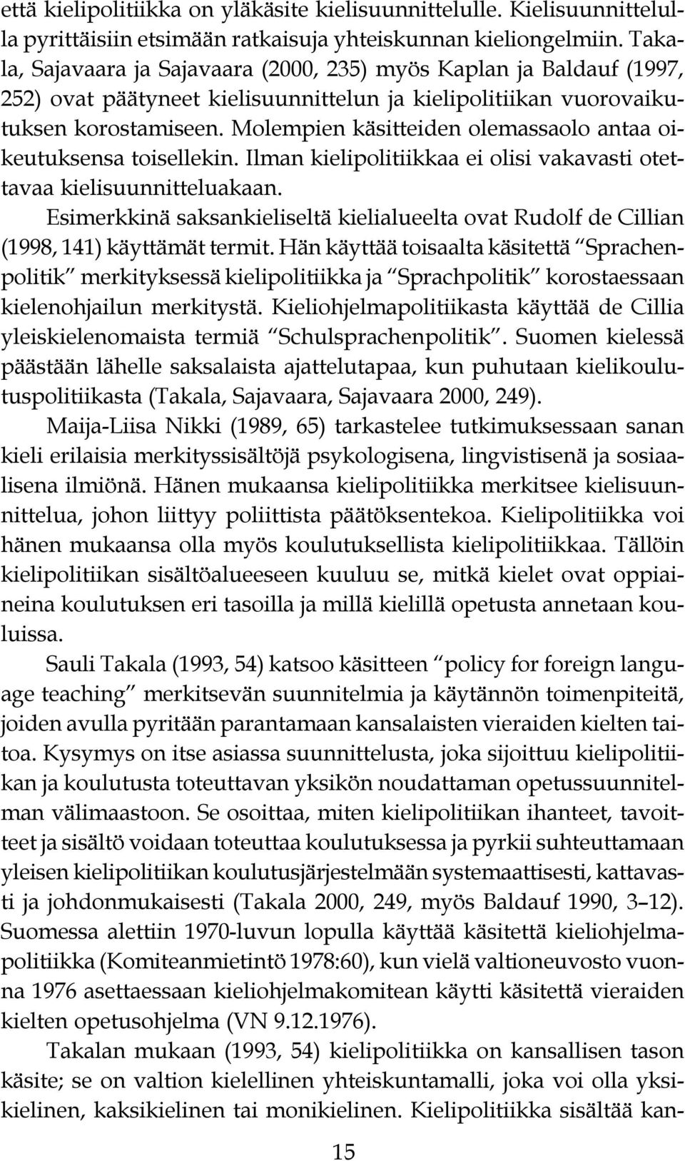 olisi vakavasti otettavaa kielisuunnitteluakaan Esimerkkinä saksankieliseltä kielialueelta ovat Rudolf de Cillian (1998, 141) käyttämät termit Hän käyttää toisaalta käsitettä Sprachenpolitik