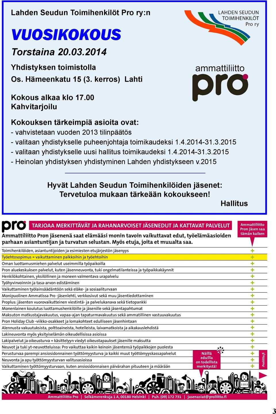 4.2014-31.3.2015 - Heinolan yhdistyksen yhdistyminen Lahden yhdistykseen v.2015 Hyvät Lahden Seudun Toimihenkilöiden jäsenet: Tervetuloa mukaan tärkeään kokoukseen!