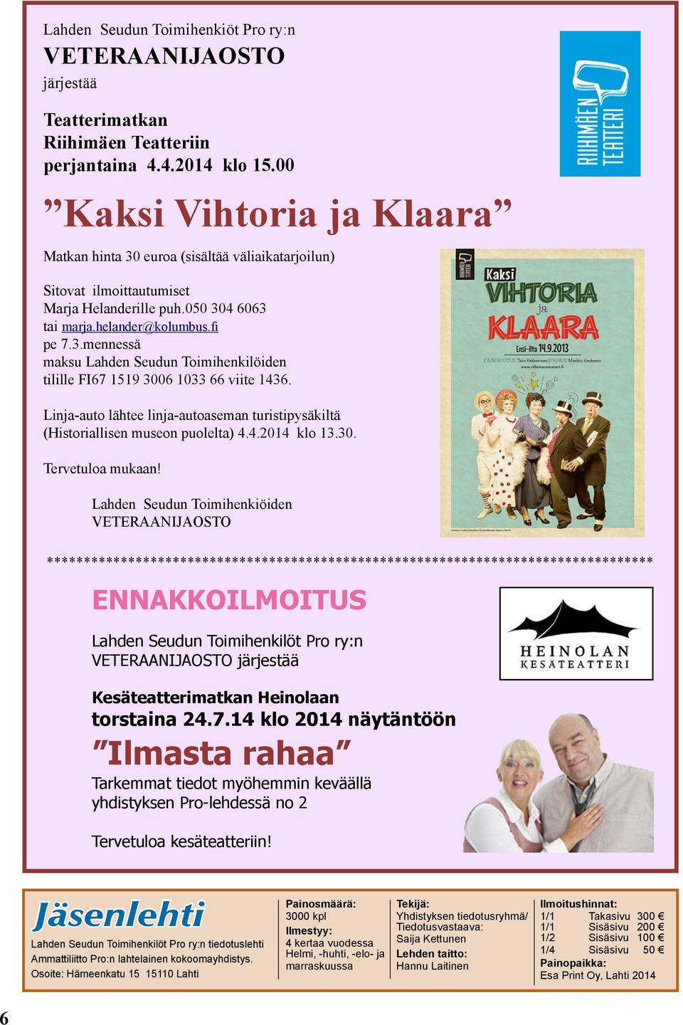 Linja-auto lähtee linja-autoaseman turistipysäkiltä (Historiallisen museon puolelta) 4.4.2014 klo 13.30. Tervetuloa mukaan!