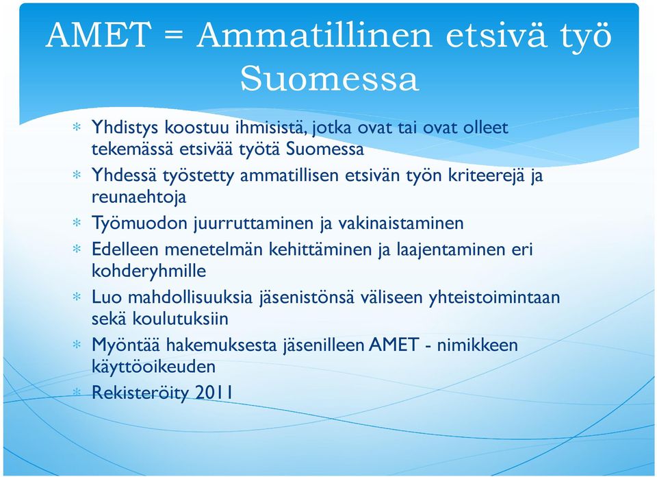 vakinaistaminen Edelleen menetelmän kehittäminen ja laajentaminen eri kohderyhmille Luo mahdollisuuksia jäsenistönsä