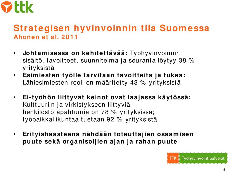 työlle tarvitaan tavoitteita ja tukea: Lähiesimiesten rooli on määritetty 43 % yrityksistä Ei-työhön liittyvät keinot ovat laajassa