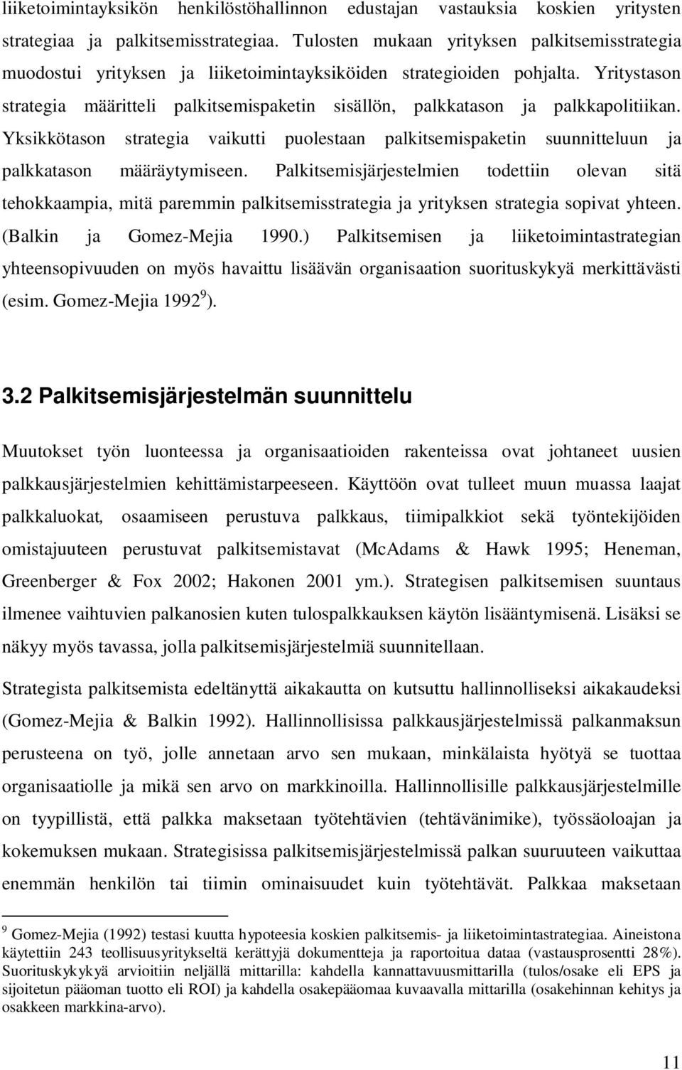 Yritystason strategia määritteli palkitsemispaketin sisällön, palkkatason ja palkkapolitiikan.