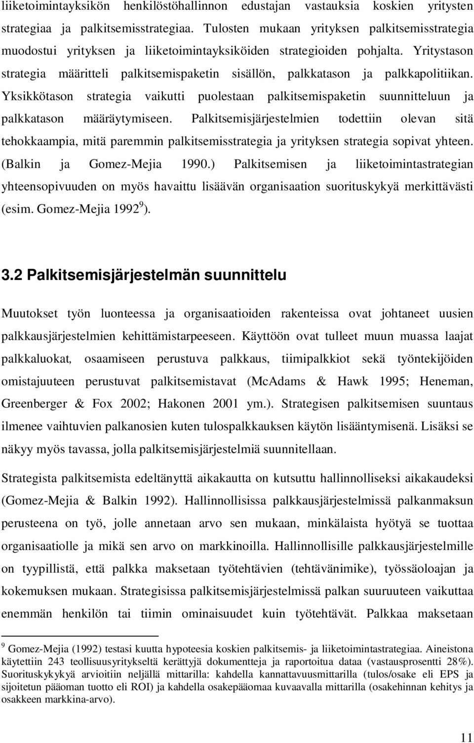 Yritystason strategia määritteli palkitsemispaketin sisällön, palkkatason ja palkkapolitiikan.