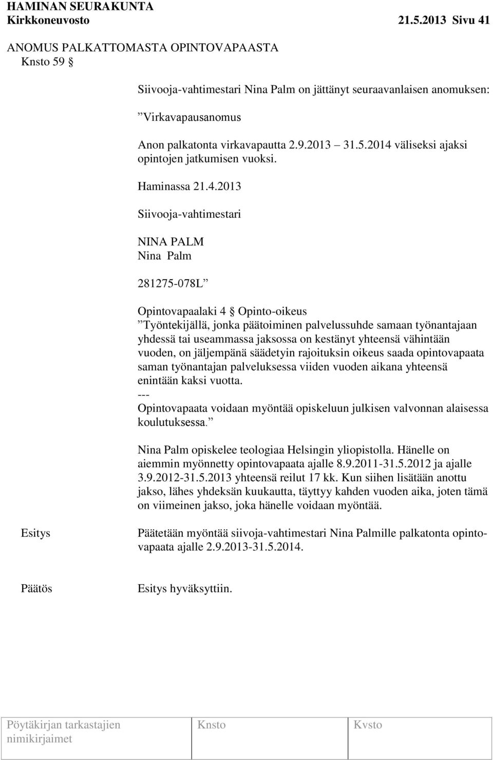 väliseksi ajaksi opintojen jatkumisen vuoksi. Haminassa 21.4.