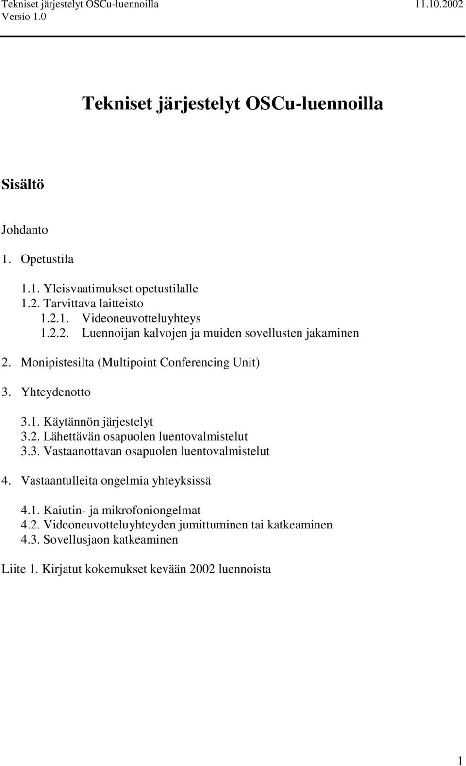 3. Vastaanottavan osapuolen luentovalmistelut 4. Vastaantulleita ongelmia yhteyksissä 4.1. Kaiutin- ja mikrofoniongelmat 4.2.