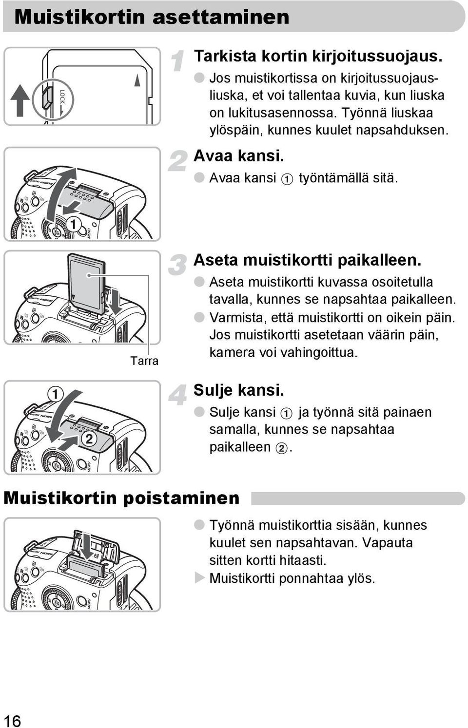 Aseta muistikortti kuvassa osoitetulla tavalla, kunnes se napsahtaa paikalleen. Varmista, että muistikortti on oikein päin.