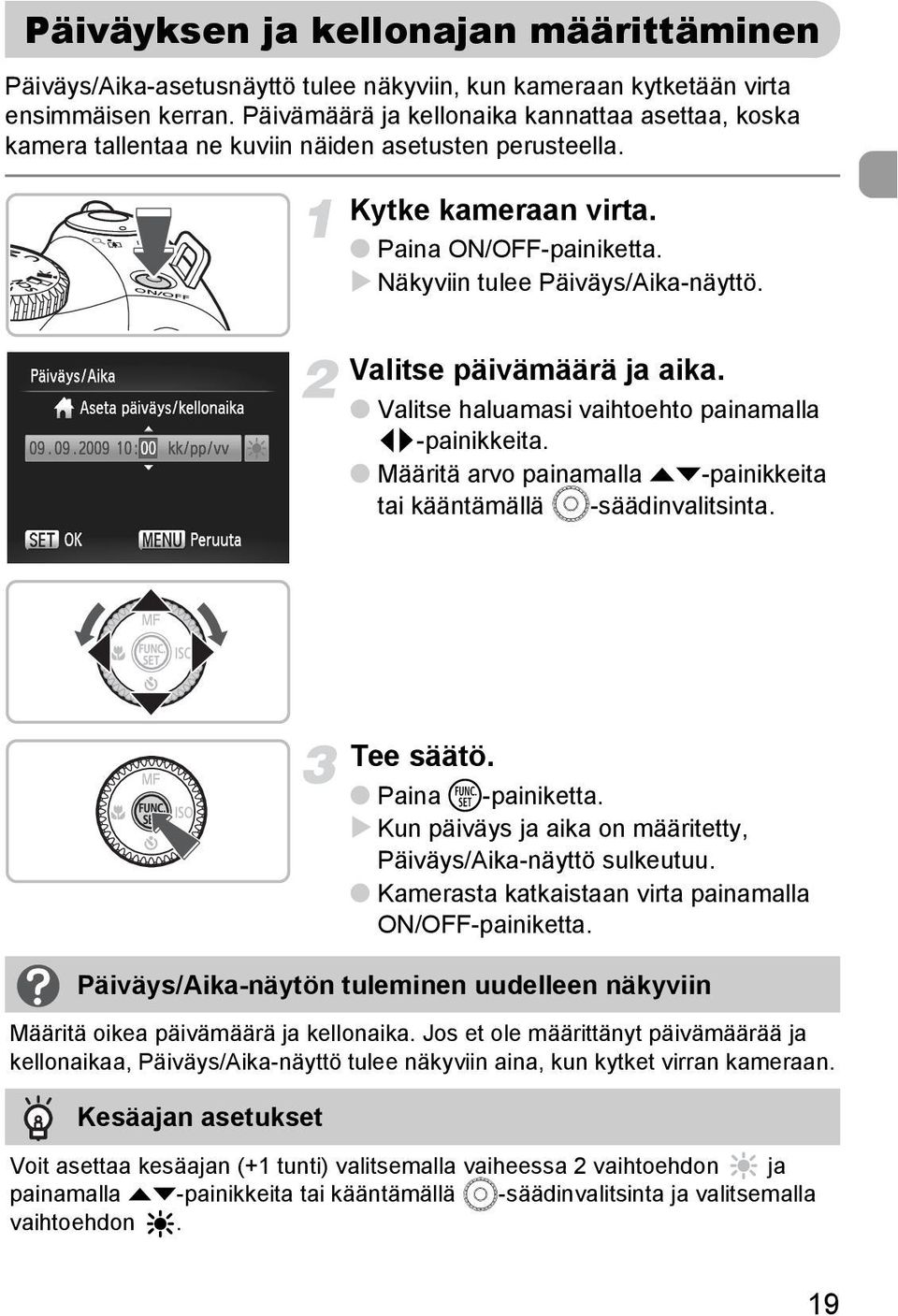 Valitse päivämäärä ja aika. Valitse haluamasi vaihtoehto painamalla qr-painikkeita. Määritä arvo painamalla op-painikkeita tai kääntämällä Â-säädinvalitsinta. Tee säätö. Paina m-painiketta.