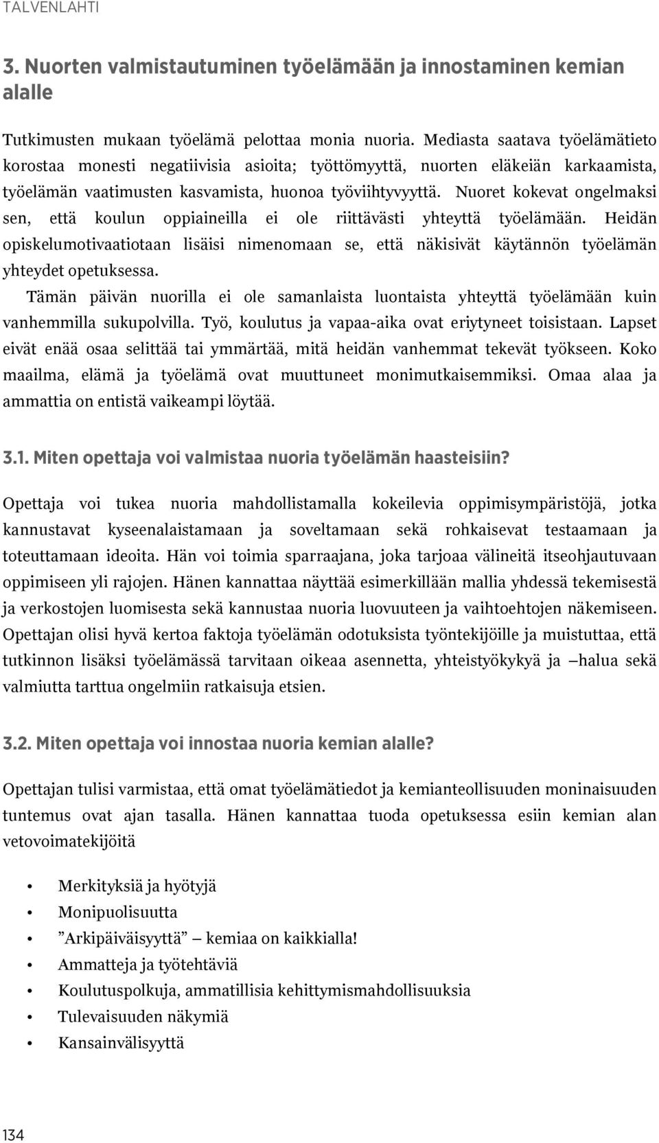 Nuoret kokevat ongelmaksi sen, että koulun oppiaineilla ei ole riittävästi yhteyttä työelämään.