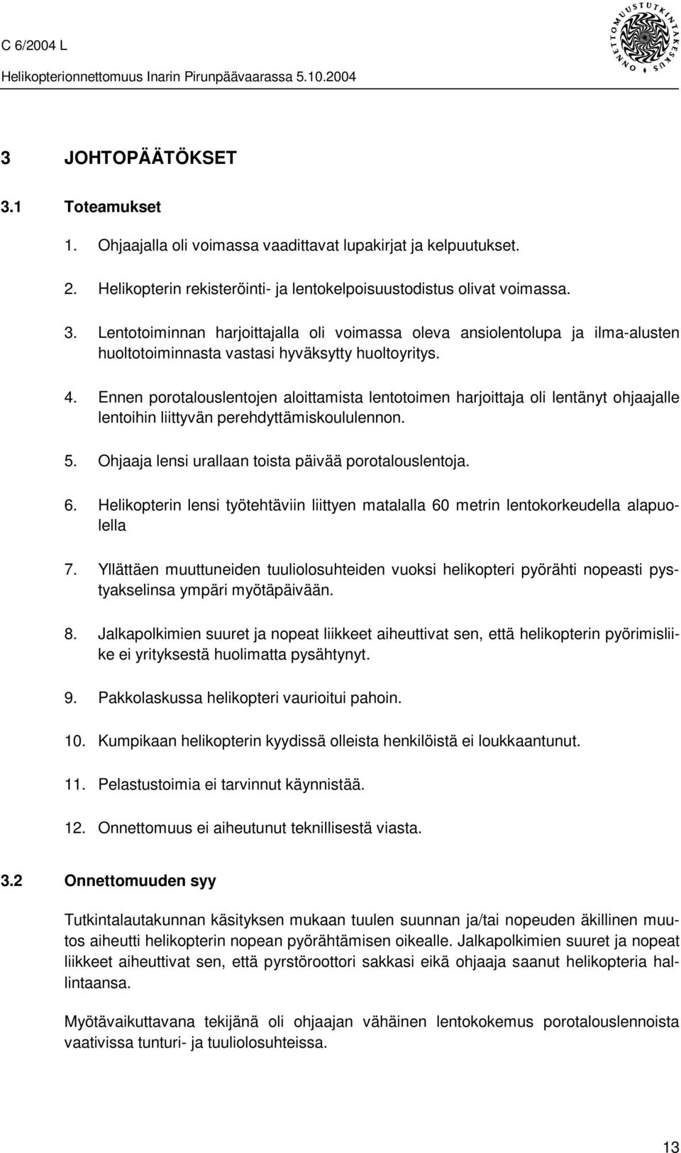 Helikopterin lensi työtehtäviin liittyen matalalla 60 metrin lentokorkeudella alapuolella 7.