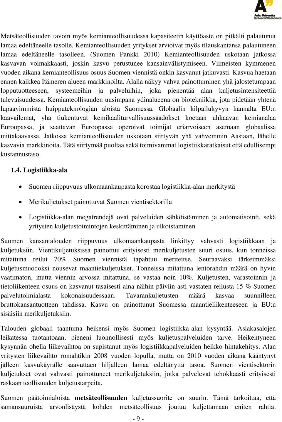 (Suomen Pankki 2010) Kemianteollisuuden uskotaan jatkossa kasvavan voimakkaasti, joskin kasvu perustunee kansainvälistymiseen.