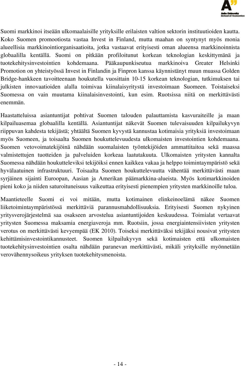 kentällä. Suomi on pitkään profiloitunut korkean teknologian keskittymänä ja tuotekehitysinvestointien kohdemaana.