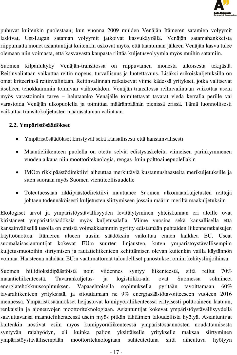 myös muihin satamiin. Suomen kilpailukyky Venäjän-transitossa on riippuvainen monesta ulkoisesta tekijästä. Reitinvalintaan vaikuttaa reitin nopeus, turvallisuus ja luotettavuus.