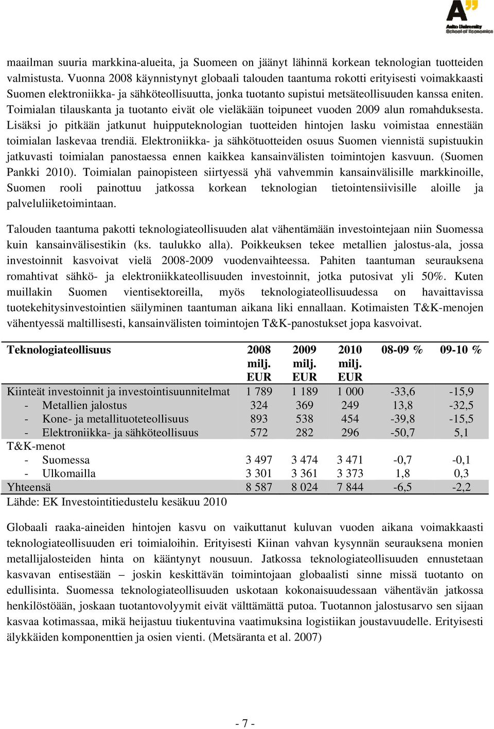 Toimialan tilauskanta ja tuotanto eivät ole vieläkään toipuneet vuoden 2009 alun romahduksesta.