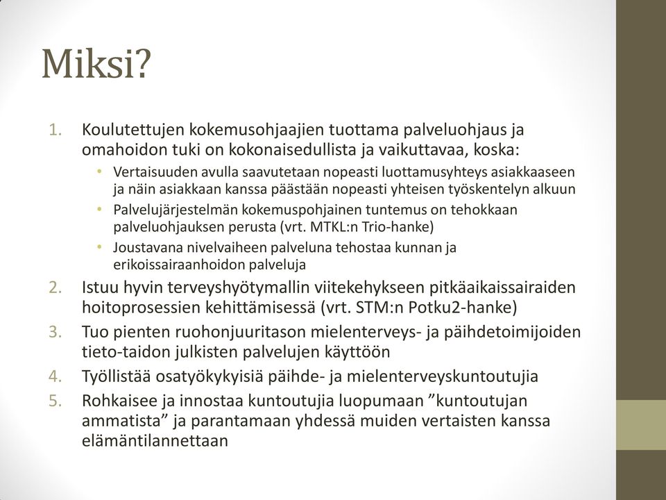 asiakkaan kanssa päästään nopeasti yhteisen työskentelyn alkuun Palvelujärjestelmän kokemuspohjainen tuntemus on tehokkaan palveluohjauksen perusta (vrt.